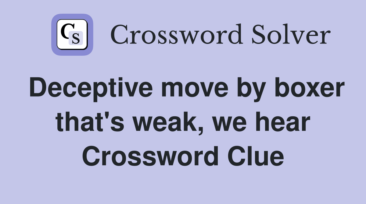 Deceptive move by boxer that's weak, we hear Crossword Clue