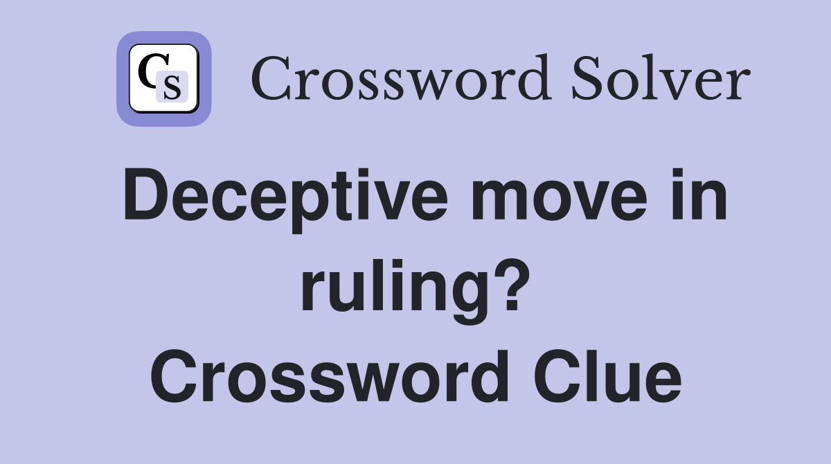 Deceptive move in ruling? Crossword Clue