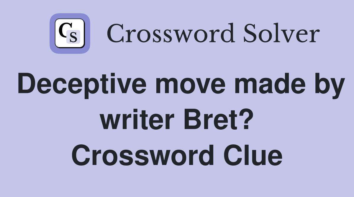 Deceptive move made by writer Bret? Crossword Clue