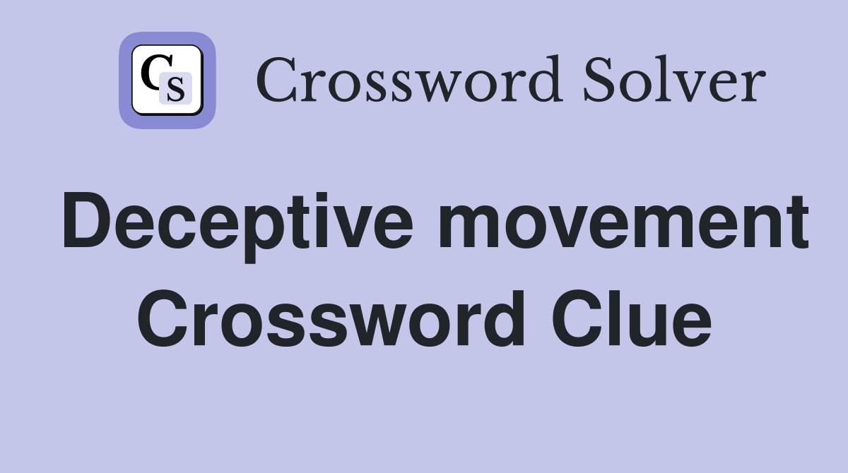 Deceptive movement Crossword Clue