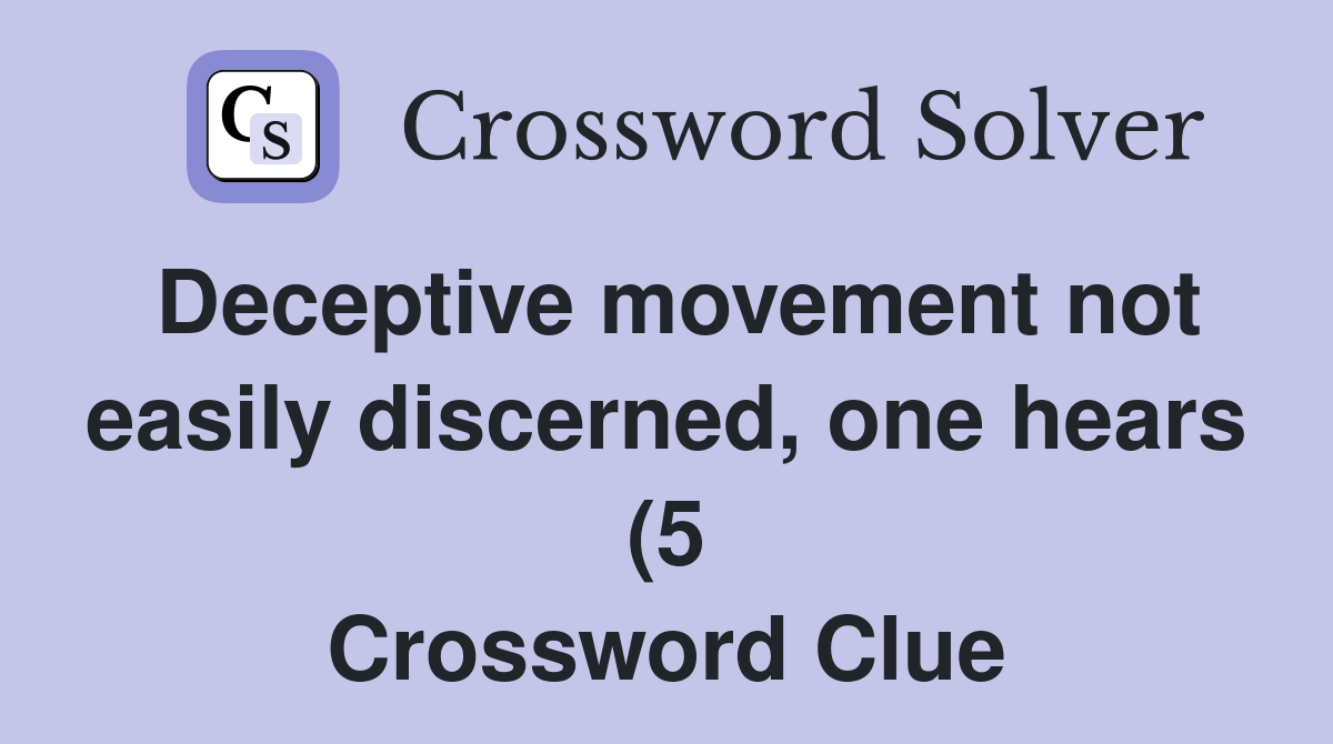 Deceptive movement not easily discerned one hears (5) Crossword Clue Deceptive movement not easily discerned one hears (5) Crossword Clue