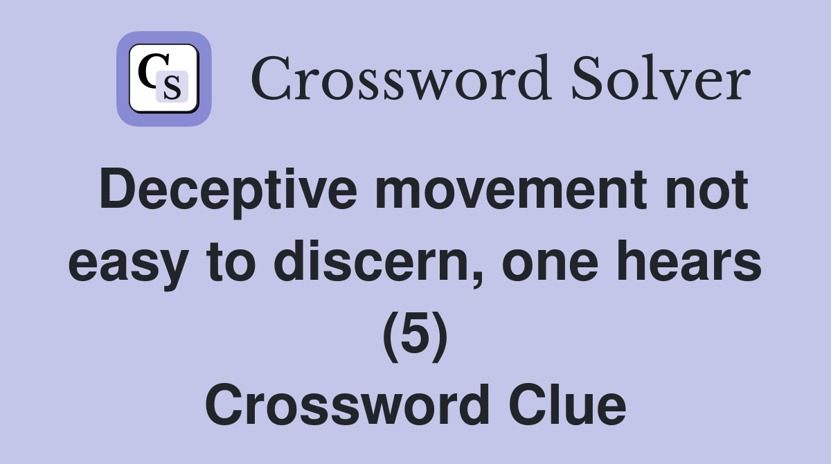 Deceptive movement not easy to discern, one hears (5) Crossword Clue