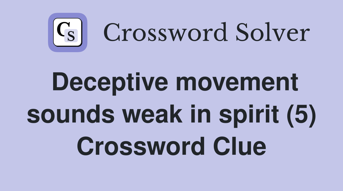 Deceptive movement sounds weak in spirit (5) Crossword Clue