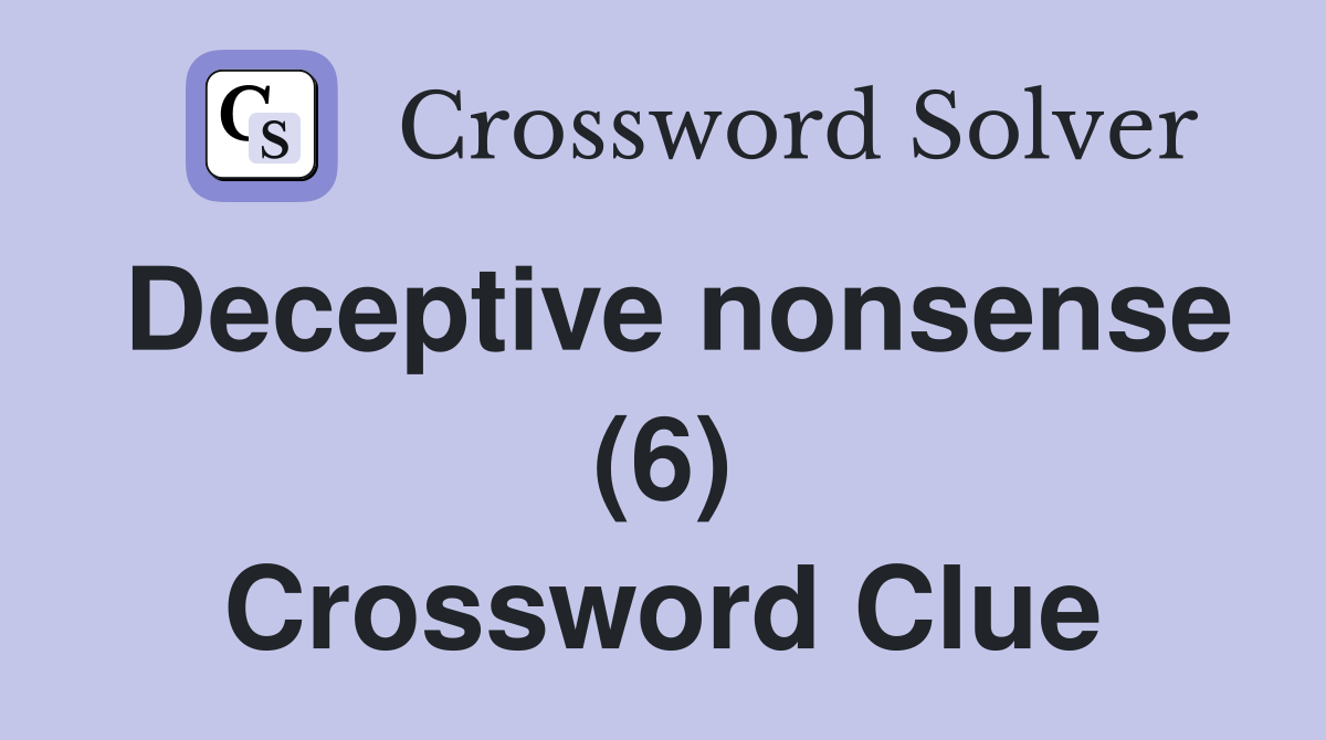 Deceptive nonsense (6) Crossword Clue
