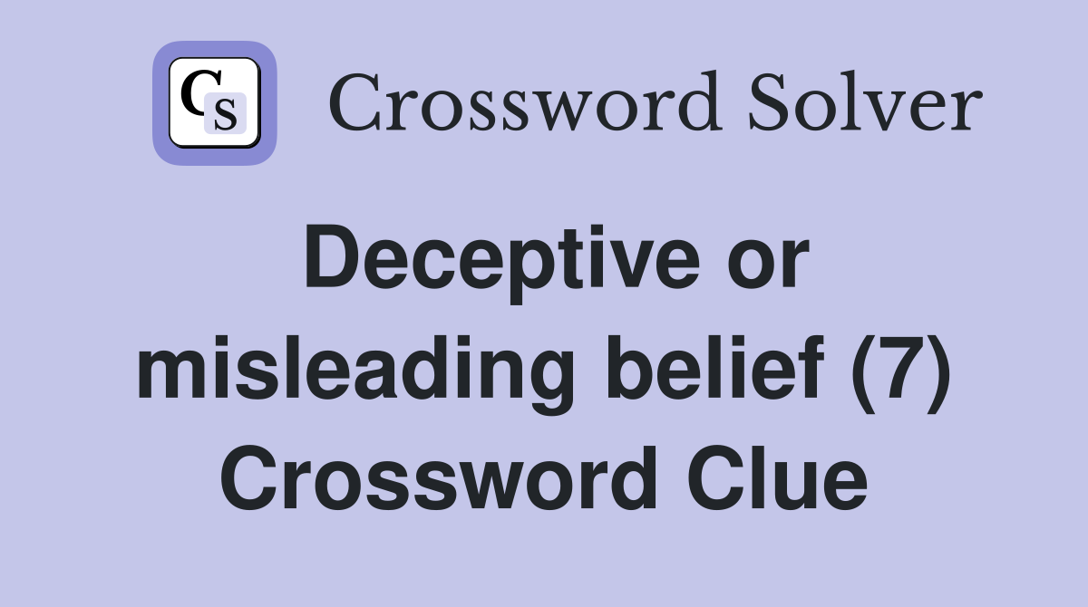 Deceptive or misleading belief (7) Crossword Clue