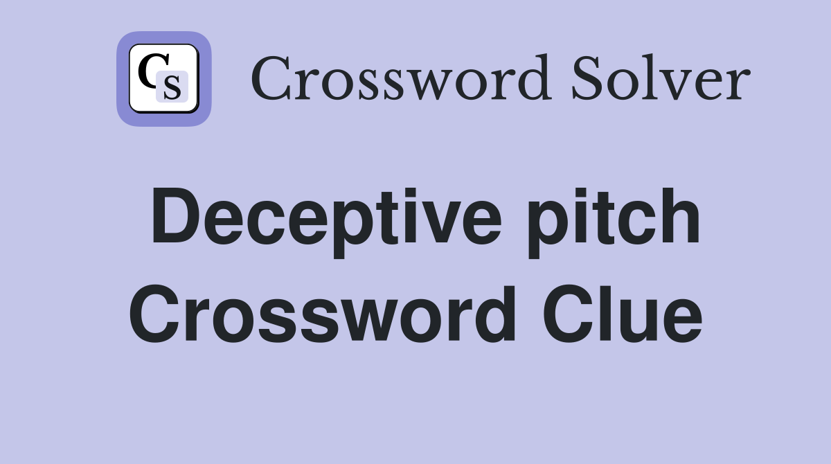 Deceptive pitch Crossword Clue