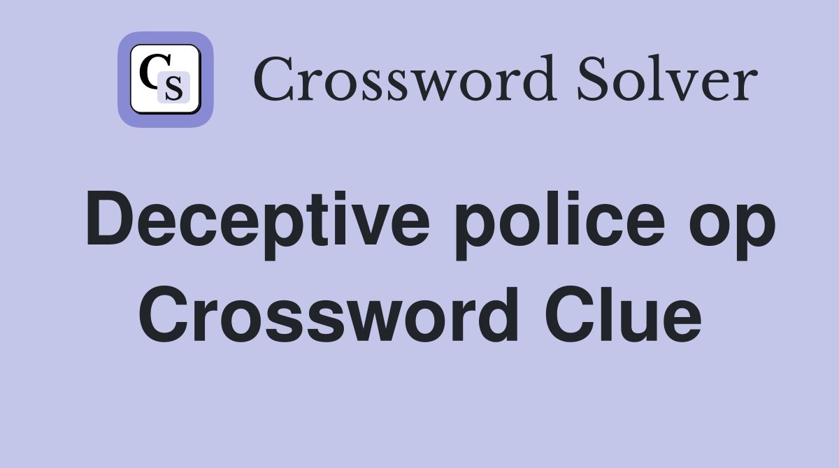 Deceptive police op Crossword Clue