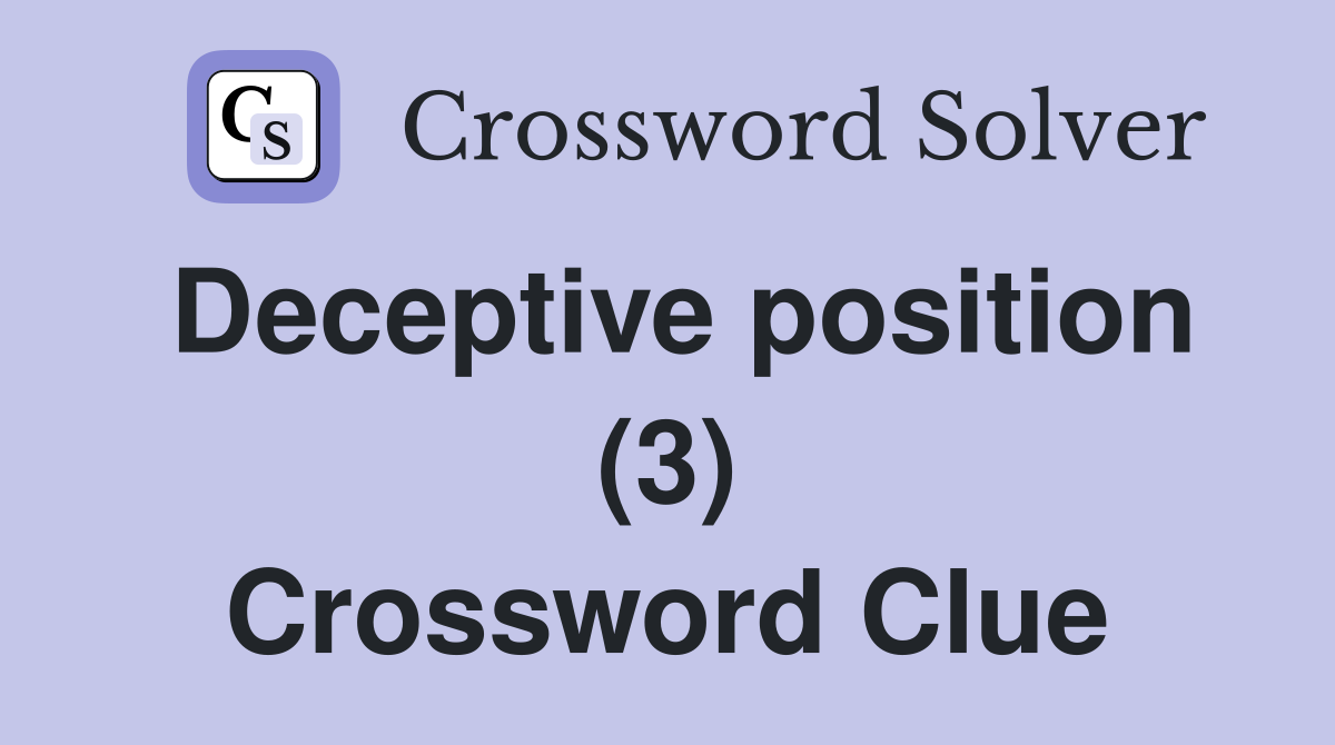 Deceptive position (3) Crossword Clue