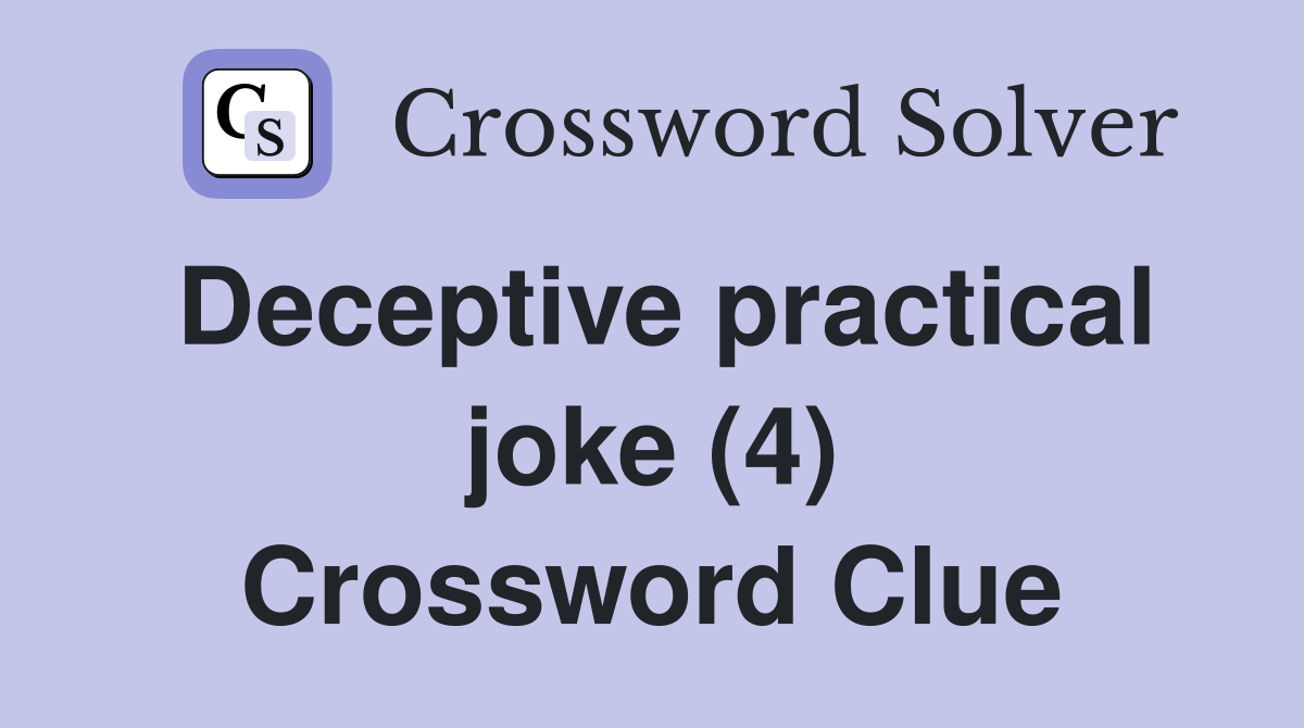 Deceptive practical joke (4) Crossword Clue