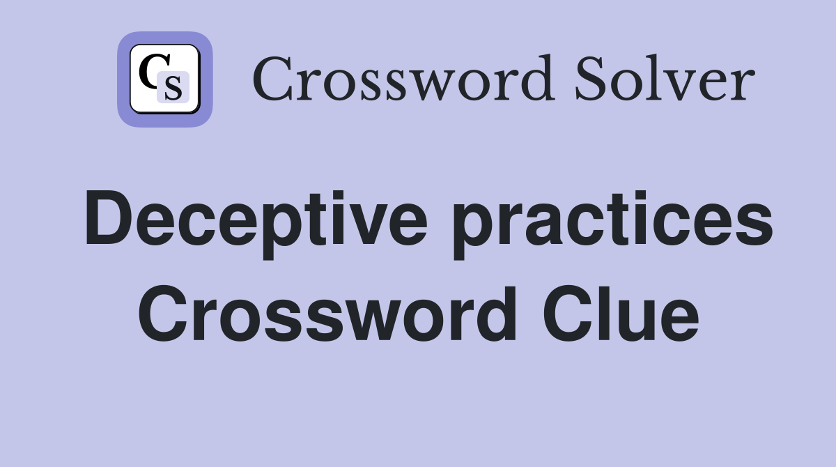 Deceptive practices Crossword Clue