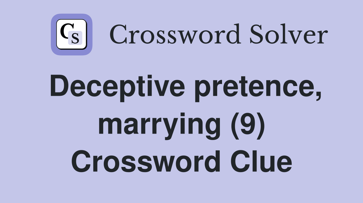 Deceptive pretence, marrying (9) Crossword Clue