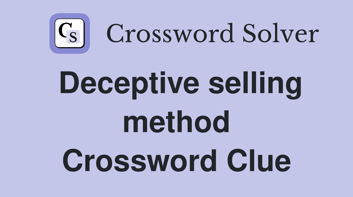 Deceptive selling method Crossword Clue