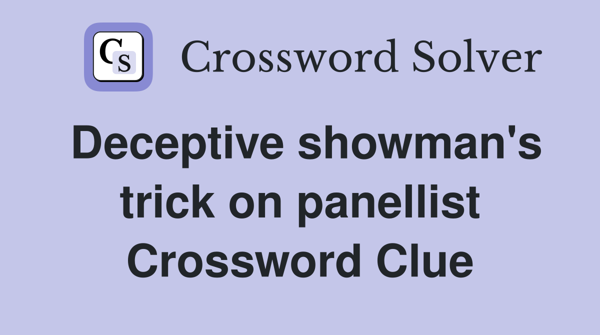 Deceptive showman's trick on panellist Crossword Clue