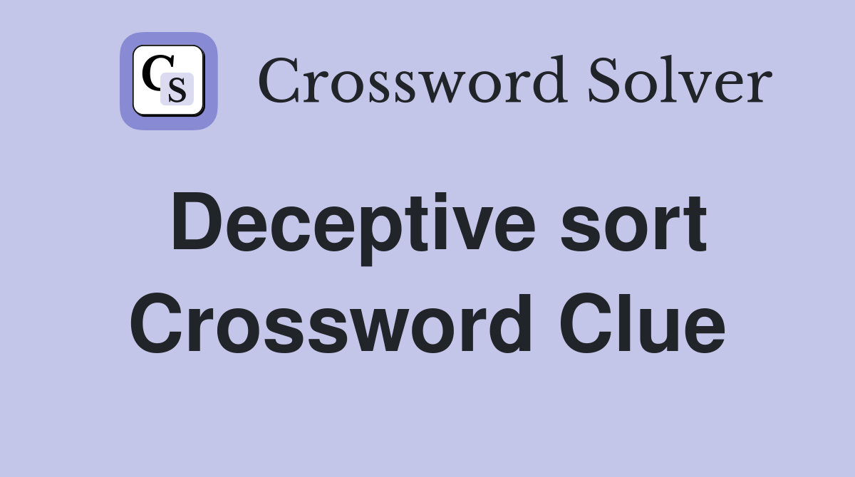 Deceptive sort Crossword Clue