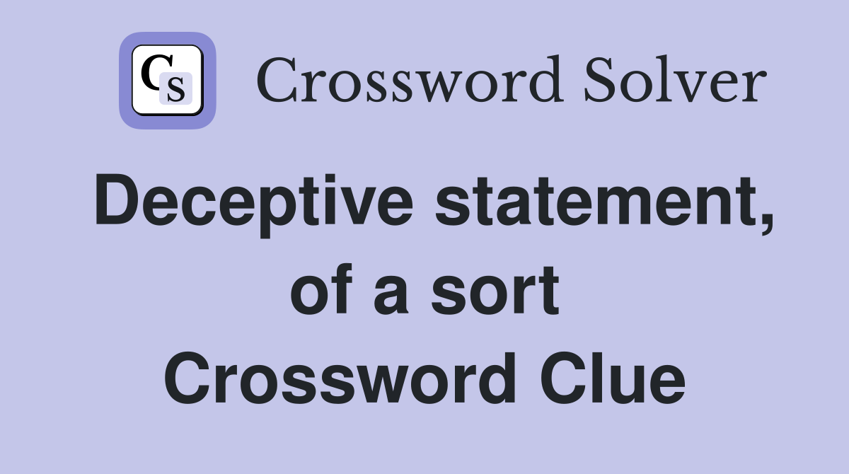 Deceptive statement, of a sort Crossword Clue