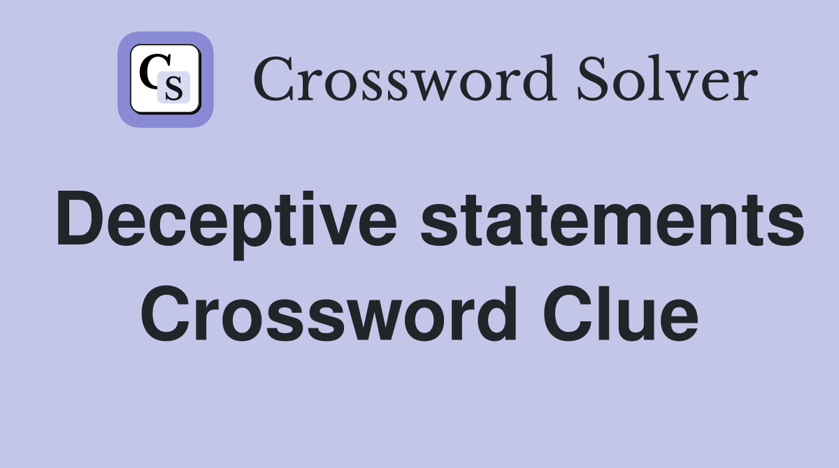 Deceptive statements Crossword Clue