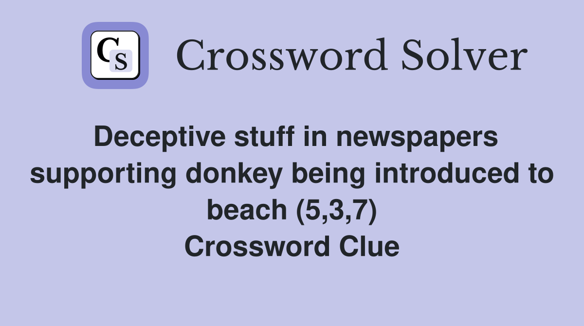 Deceptive stuff in newspapers supporting donkey being introduced to beach (5,3,7) Crossword Clue