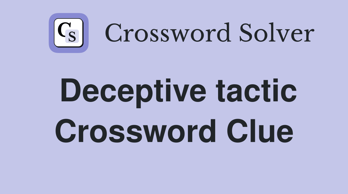 Deceptive tactic Crossword Clue