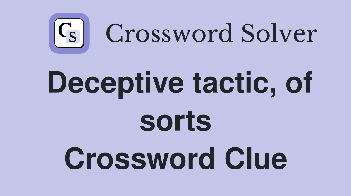 Deceptive tactic, of sorts Crossword Clue