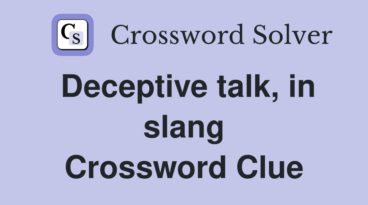 Deceptive talk, in slang Crossword Clue