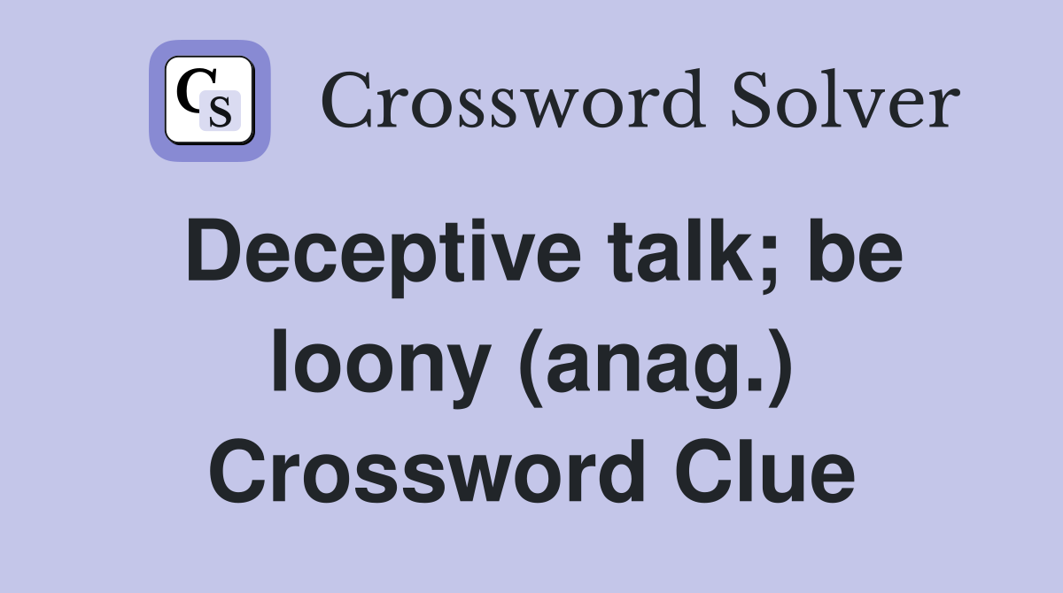 Deceptive talk; be loony (anag.) Crossword Clue