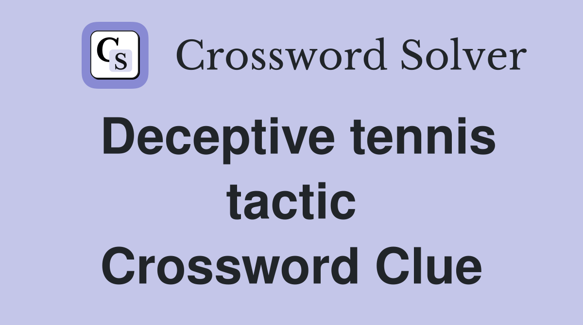 Deceptive tennis tactic Crossword Clue