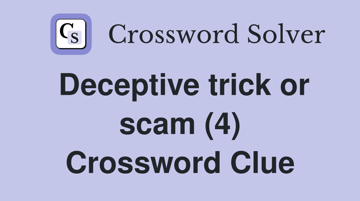 Deceptive trick or scam (4) Crossword Clue