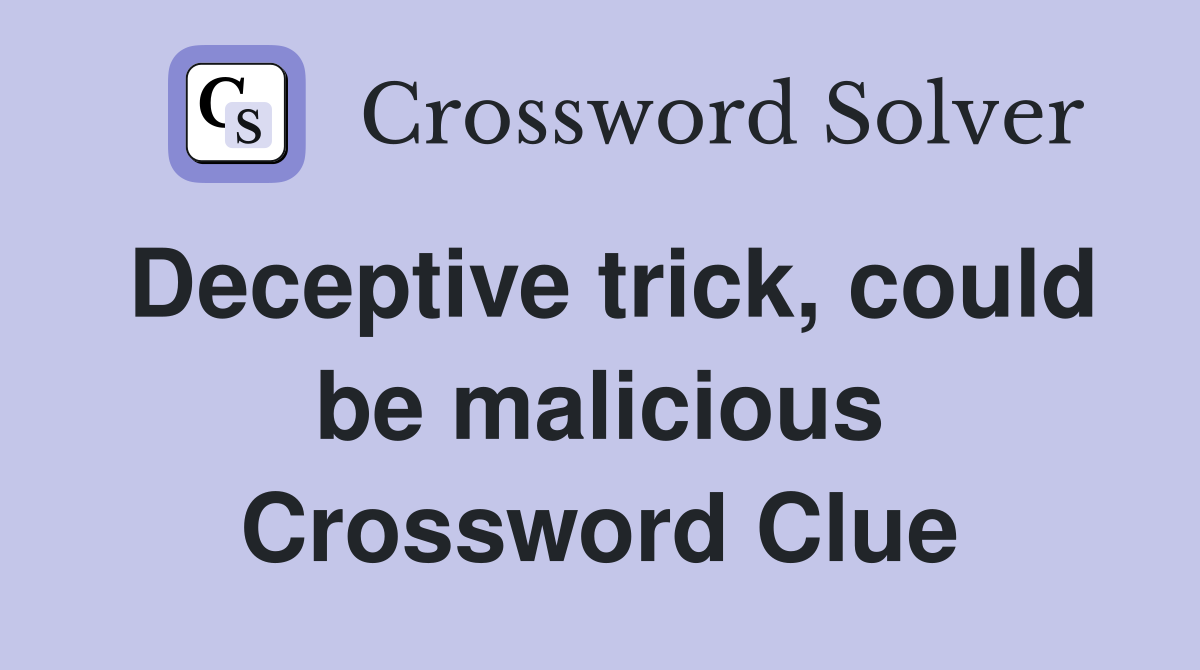 Deceptive trick, could be malicious Crossword Clue