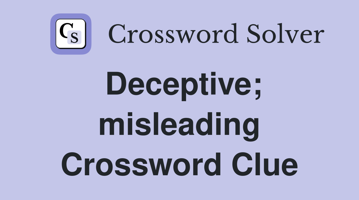 Deceptive; misleading Crossword Clue