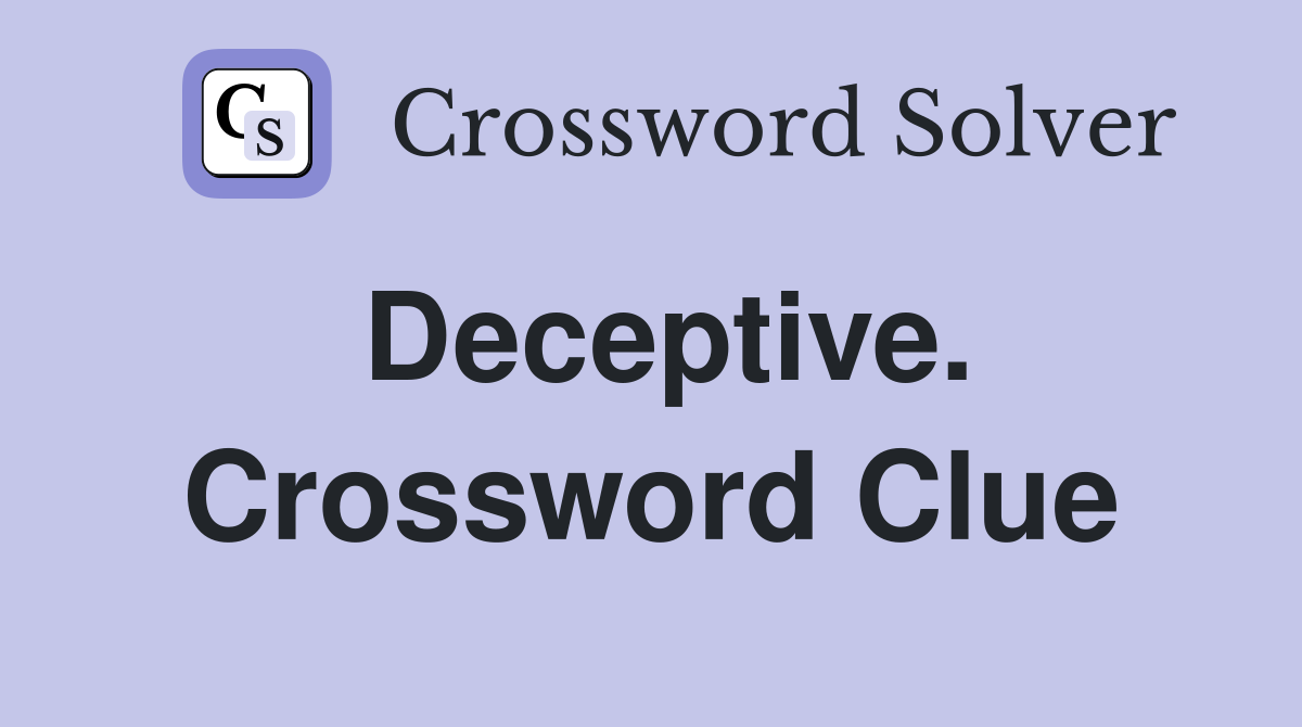 Deceptive. Crossword Clue