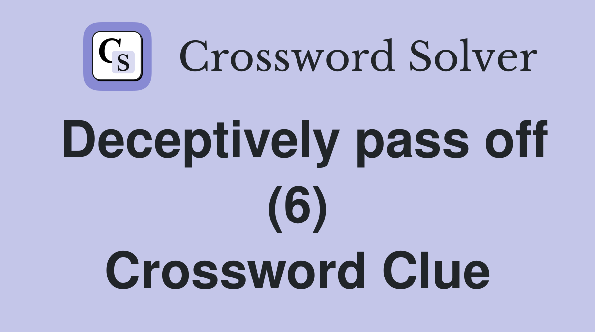 Deceptively pass off (6) Crossword Clue