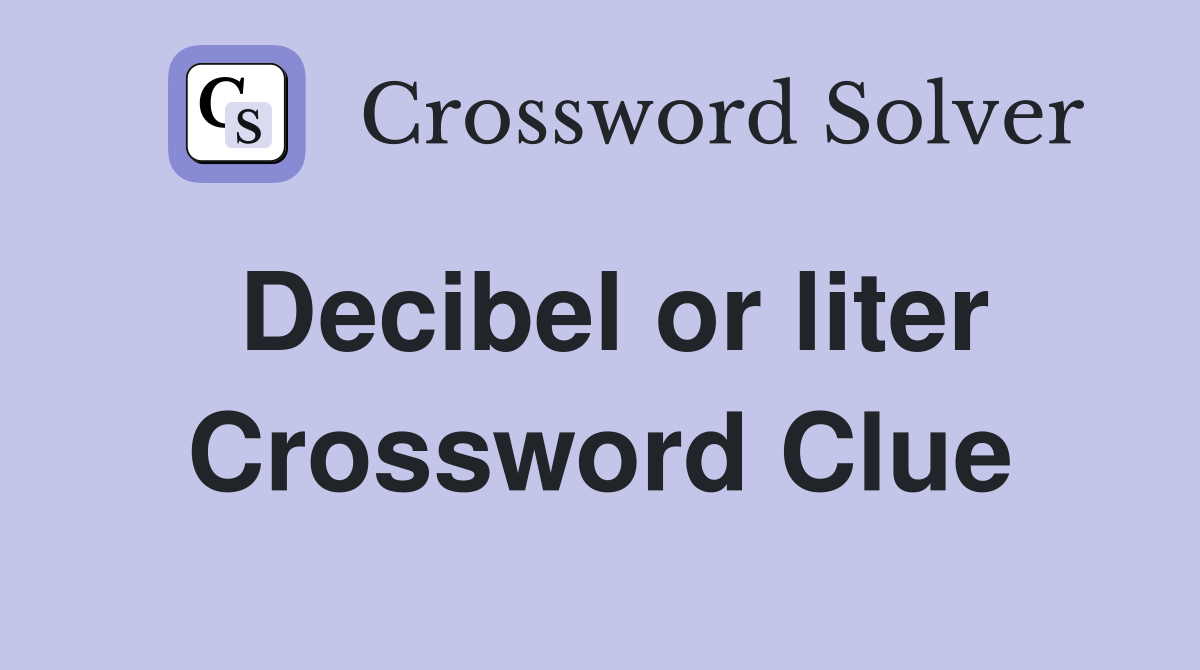 Decibel or liter Crossword Clue