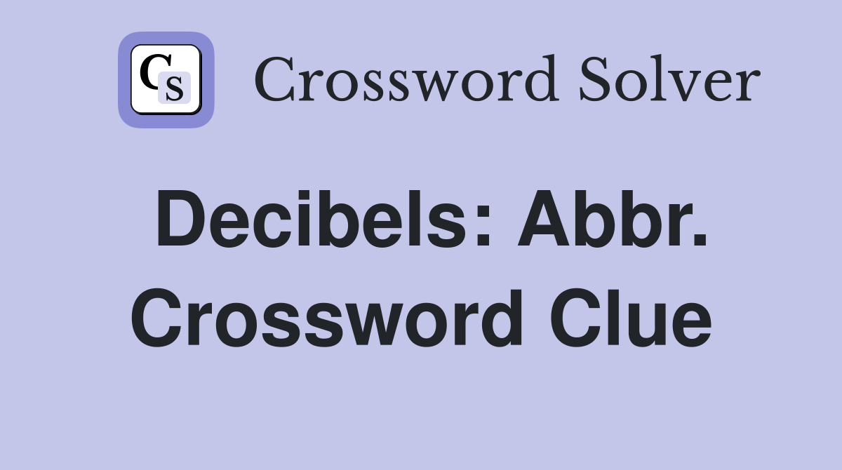 Decibels: Abbr. Crossword Clue