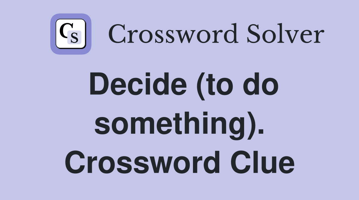 Decide (to do something). Crossword Clue