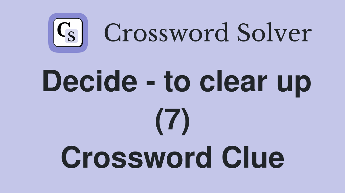 Decide - to clear up (7) Crossword Clue