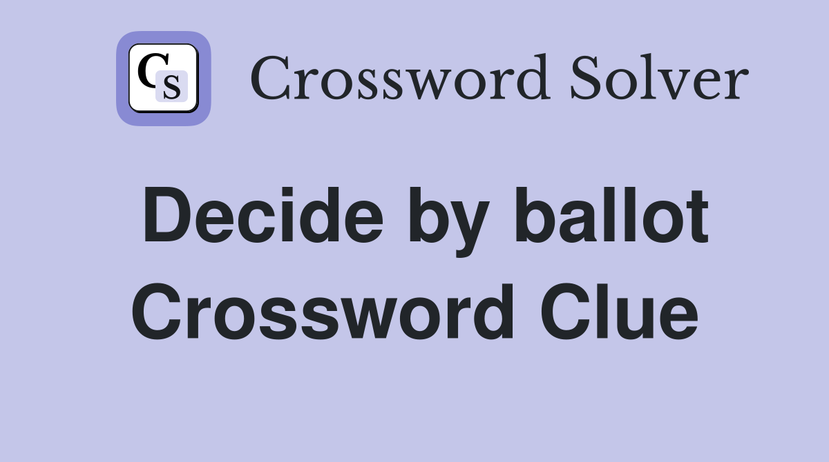 Decide by ballot Crossword Clue