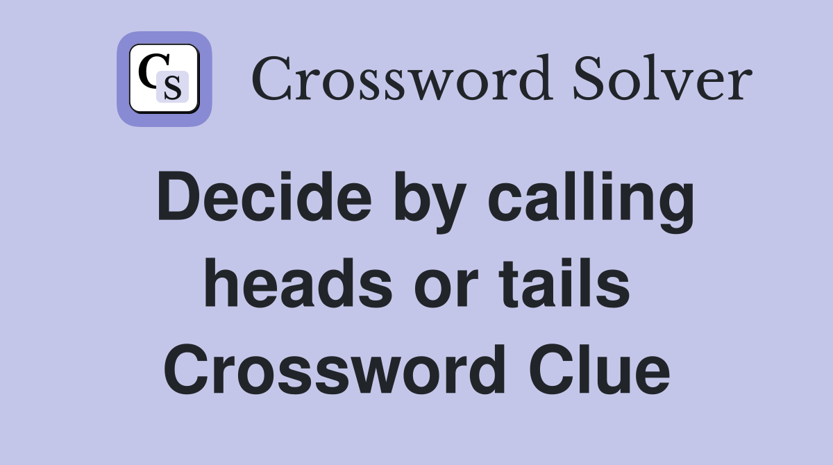 Decide by calling heads or tails Crossword Clue