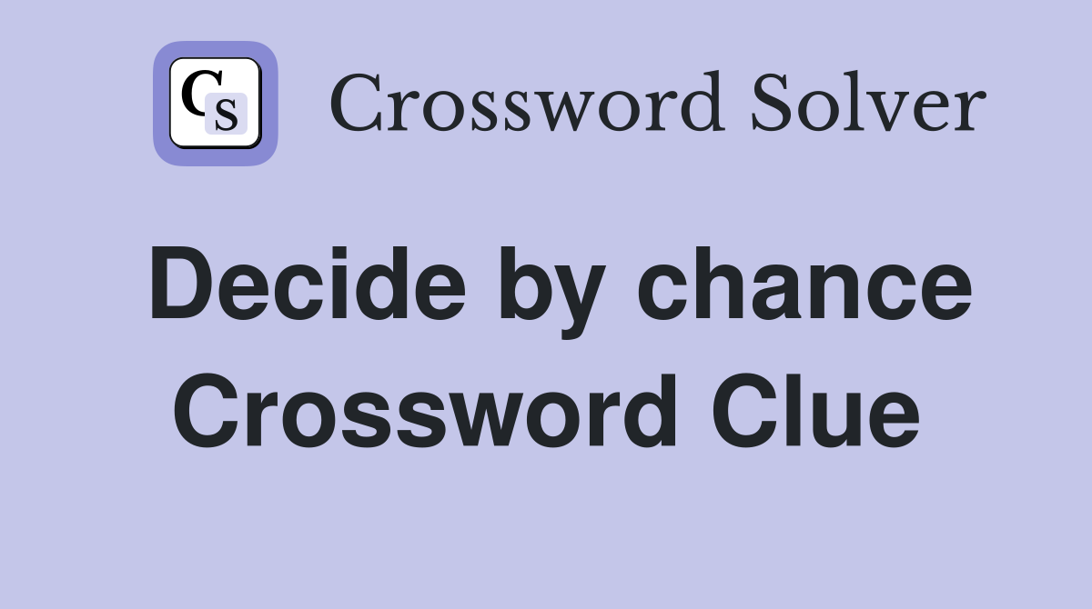 Decide by chance Crossword Clue