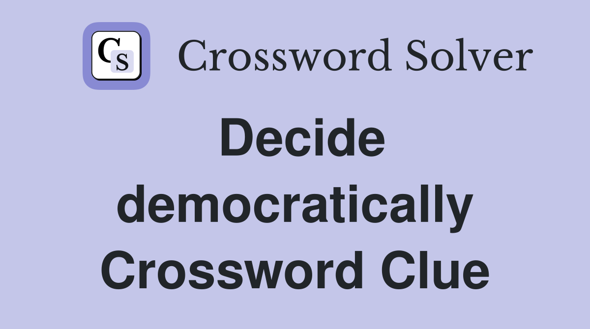Decide democratically Crossword Clue