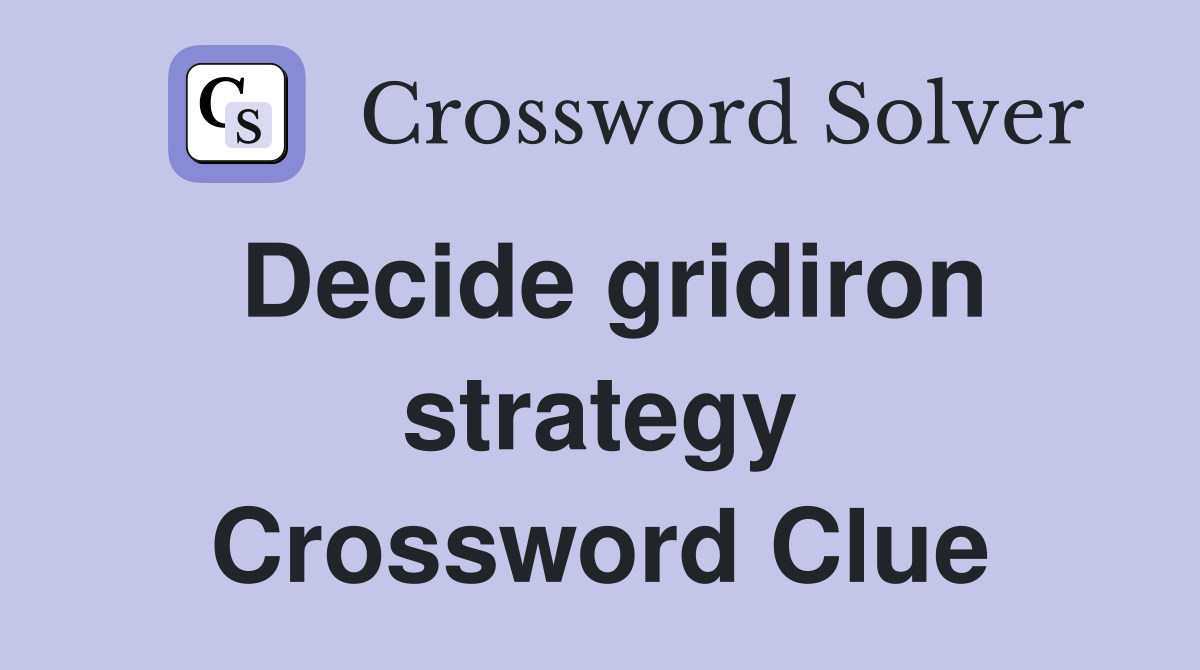 Decide gridiron strategy Crossword Clue