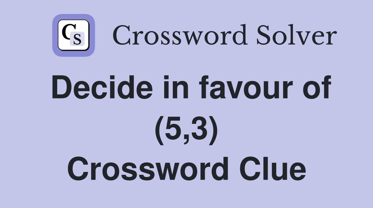 Decide in favour of (5,3) Crossword Clue