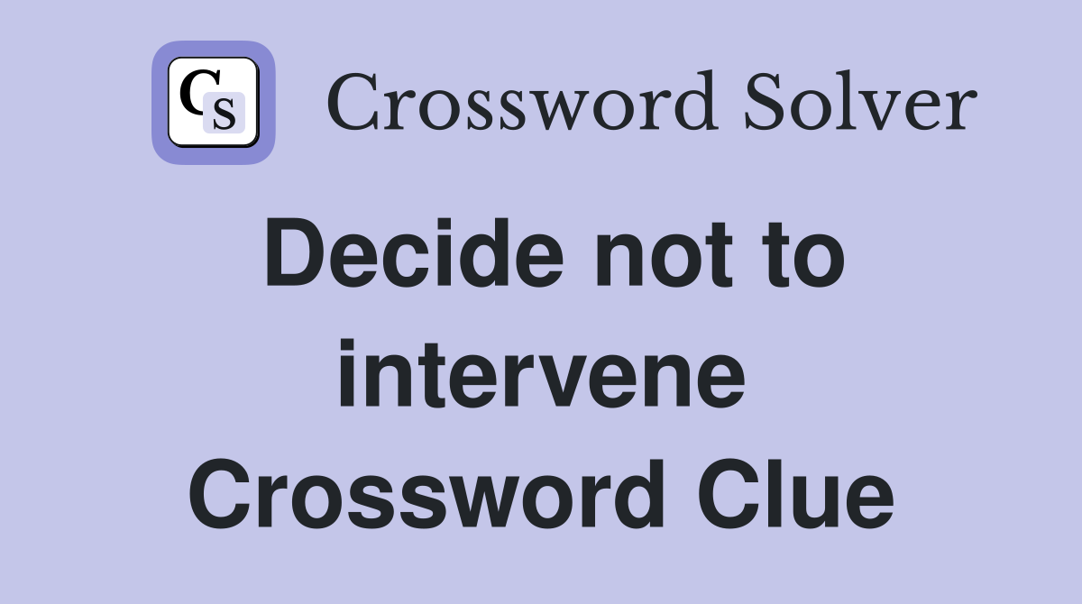 Decide not to intervene Crossword Clue
