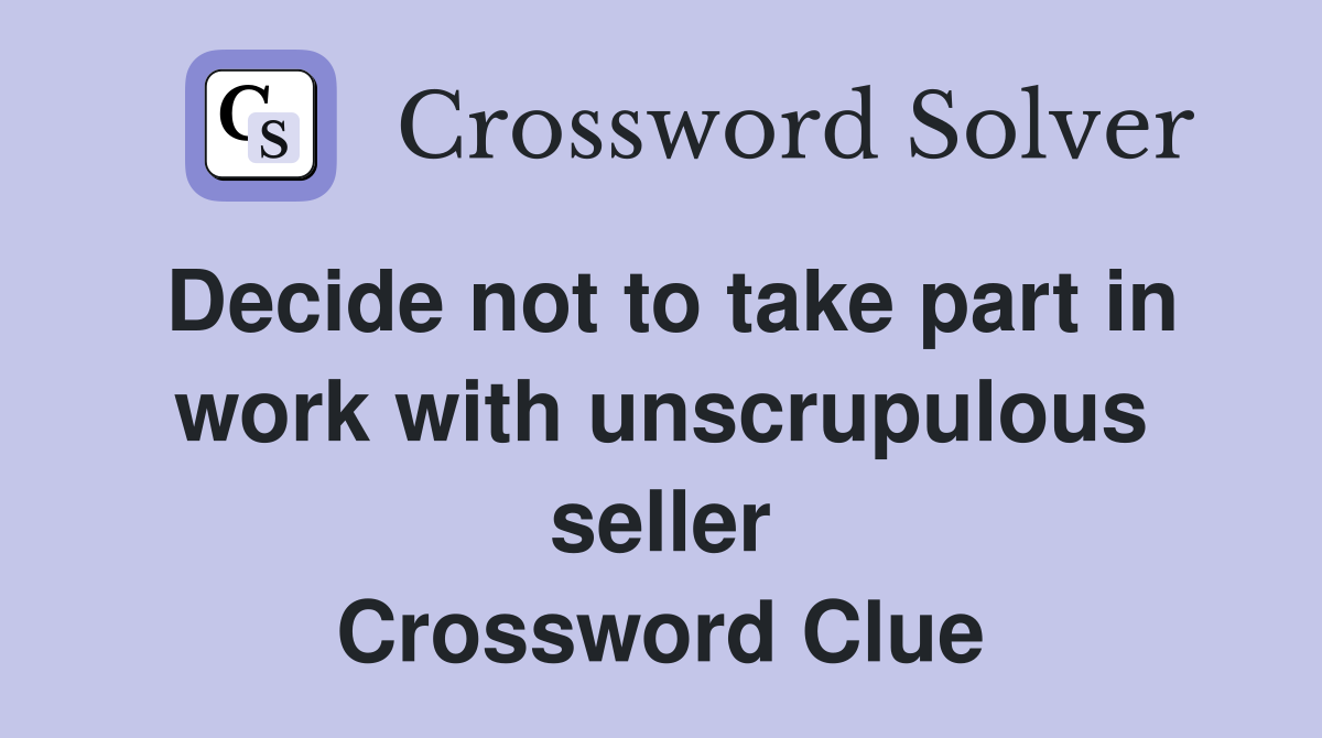Decide not to take part in work with unscrupulous seller Crossword Clue
