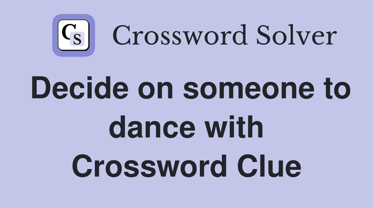 Decide on someone to dance with Crossword Clue