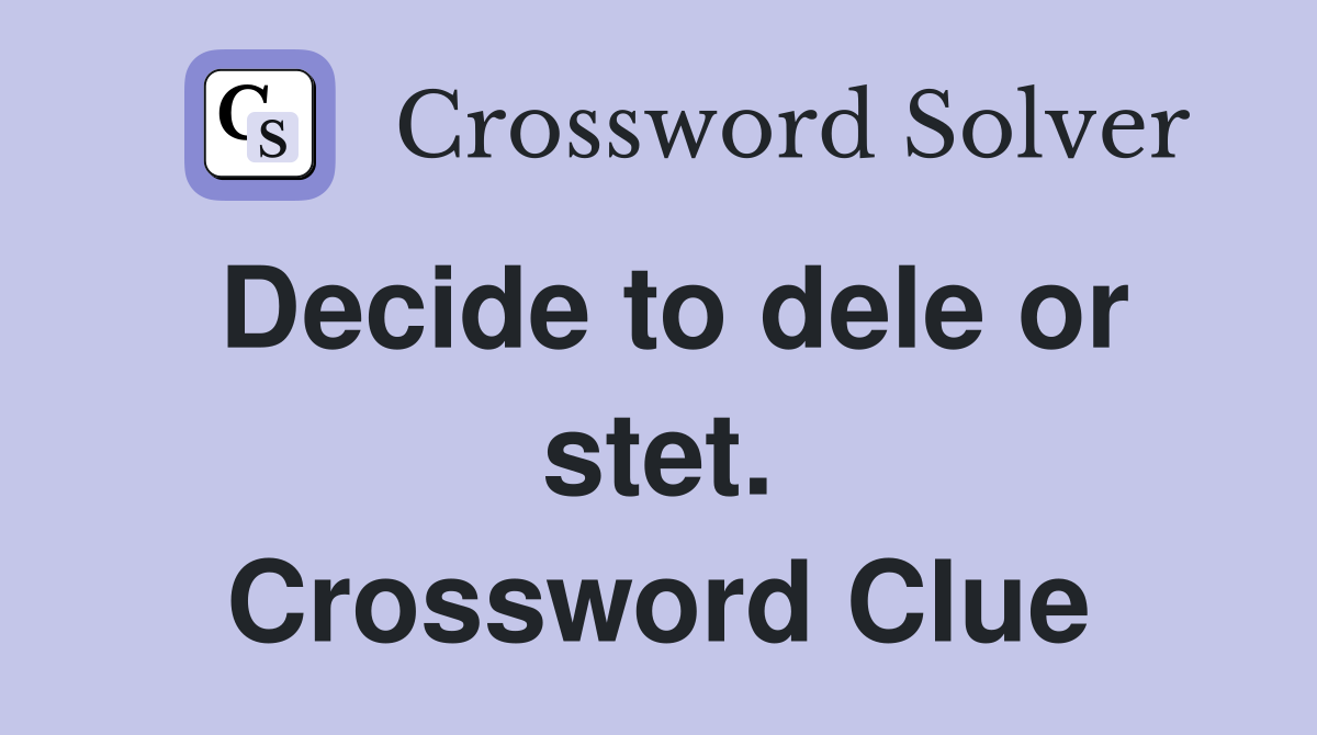Decide to dele or stet. Crossword Clue