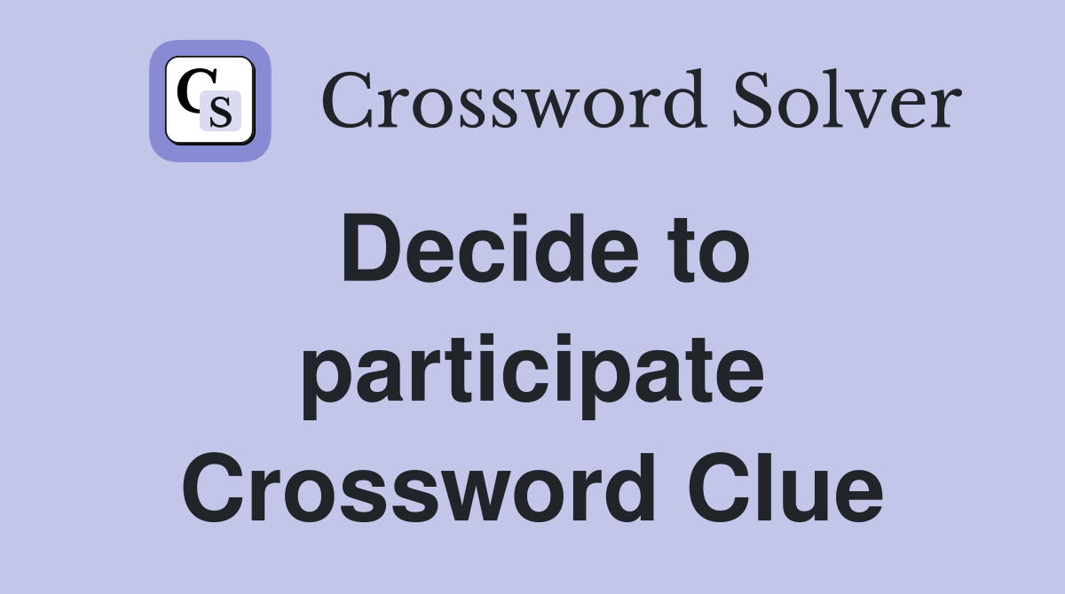 Decide to participate Crossword Clue
