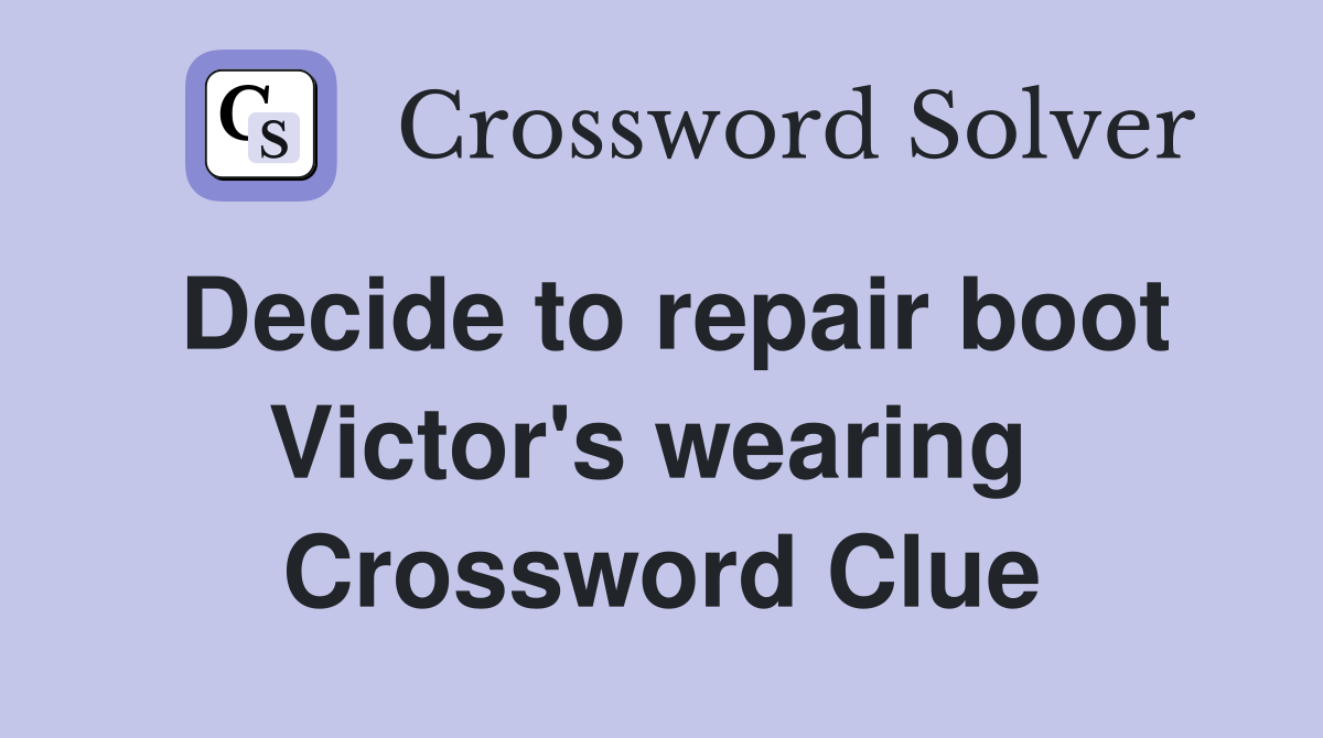 Decide to repair boot Victor's wearing  Crossword Clue
