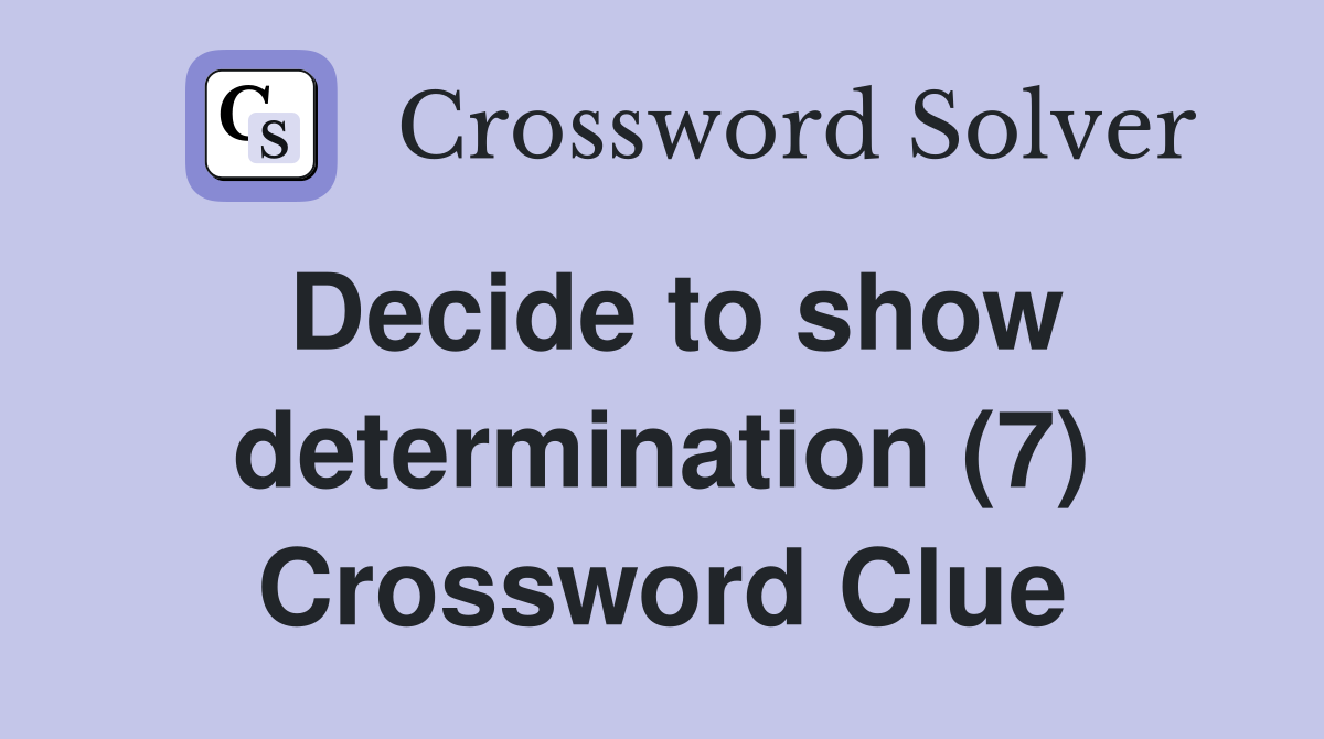 Decide to show determination (7) Crossword Clue