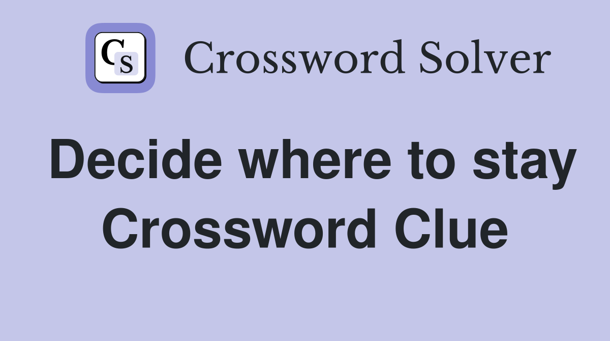 Decide where to stay Crossword Clue