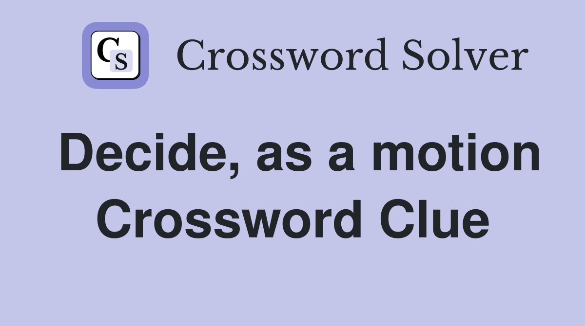 Decide, as a motion Crossword Clue